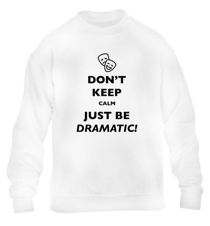 Don't keep calm just be dramatic children's white sweater 12-14 Years