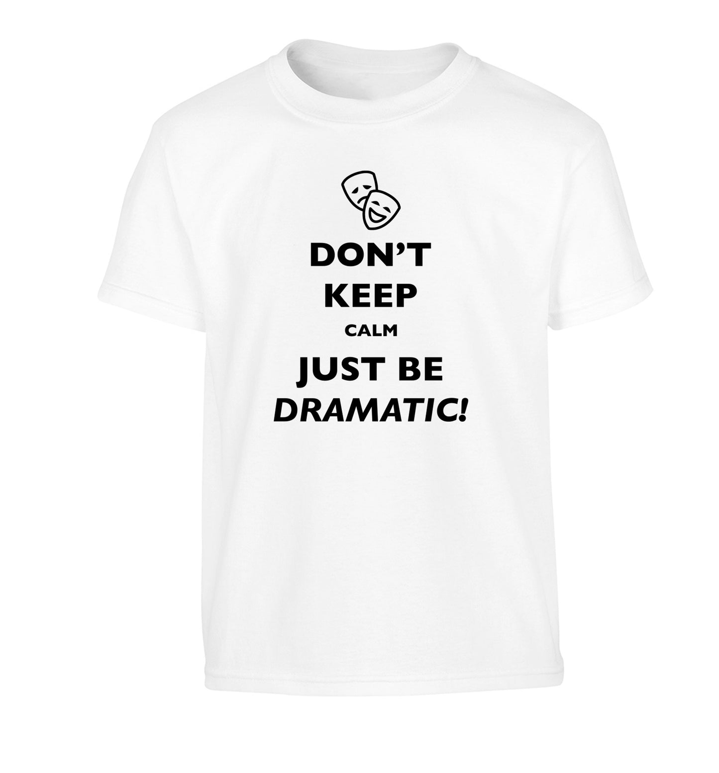 Don't keep calm just be dramatic Children's white Tshirt 12-14 Years