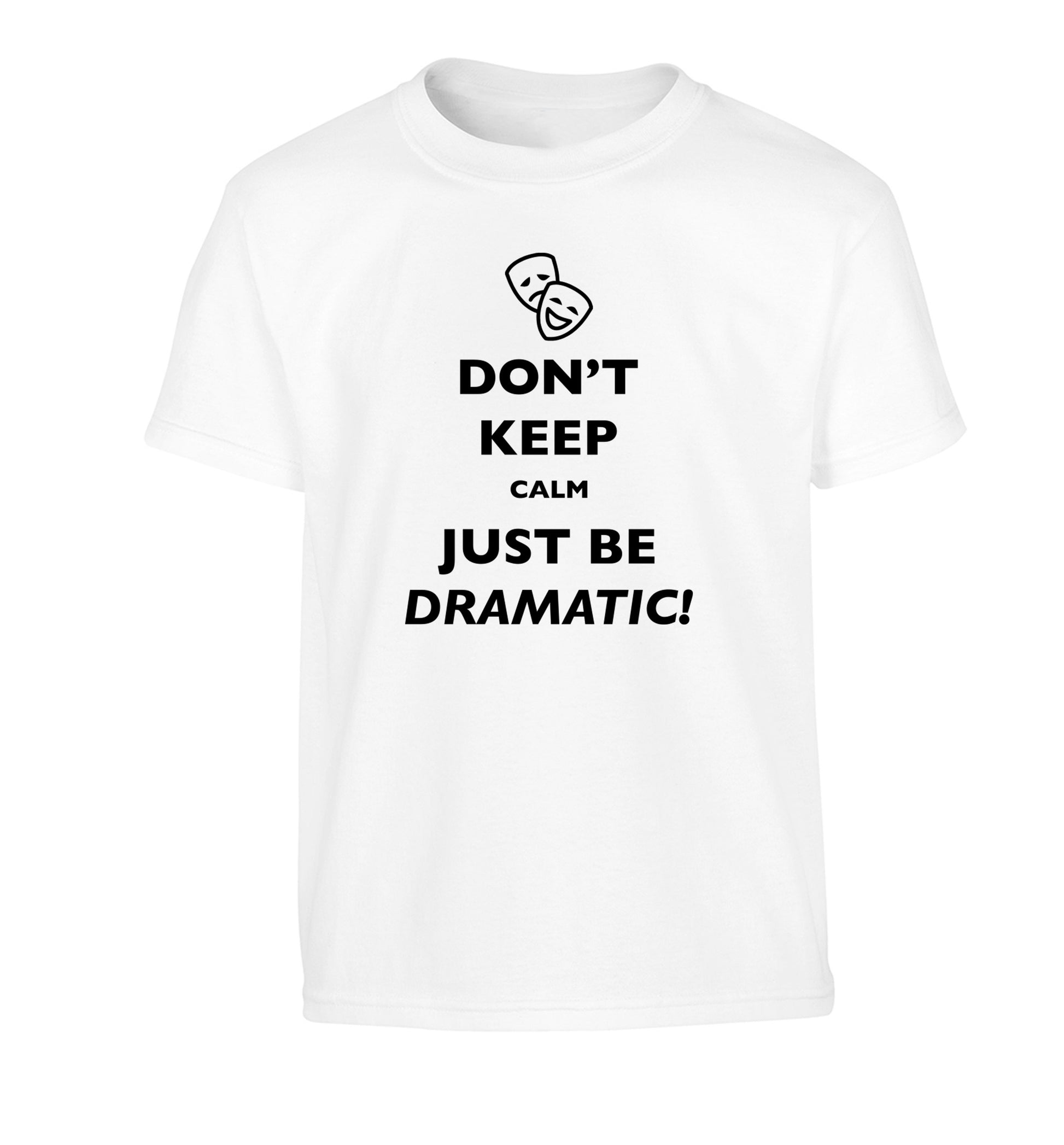 Don't keep calm just be dramatic Children's white Tshirt 12-14 Years
