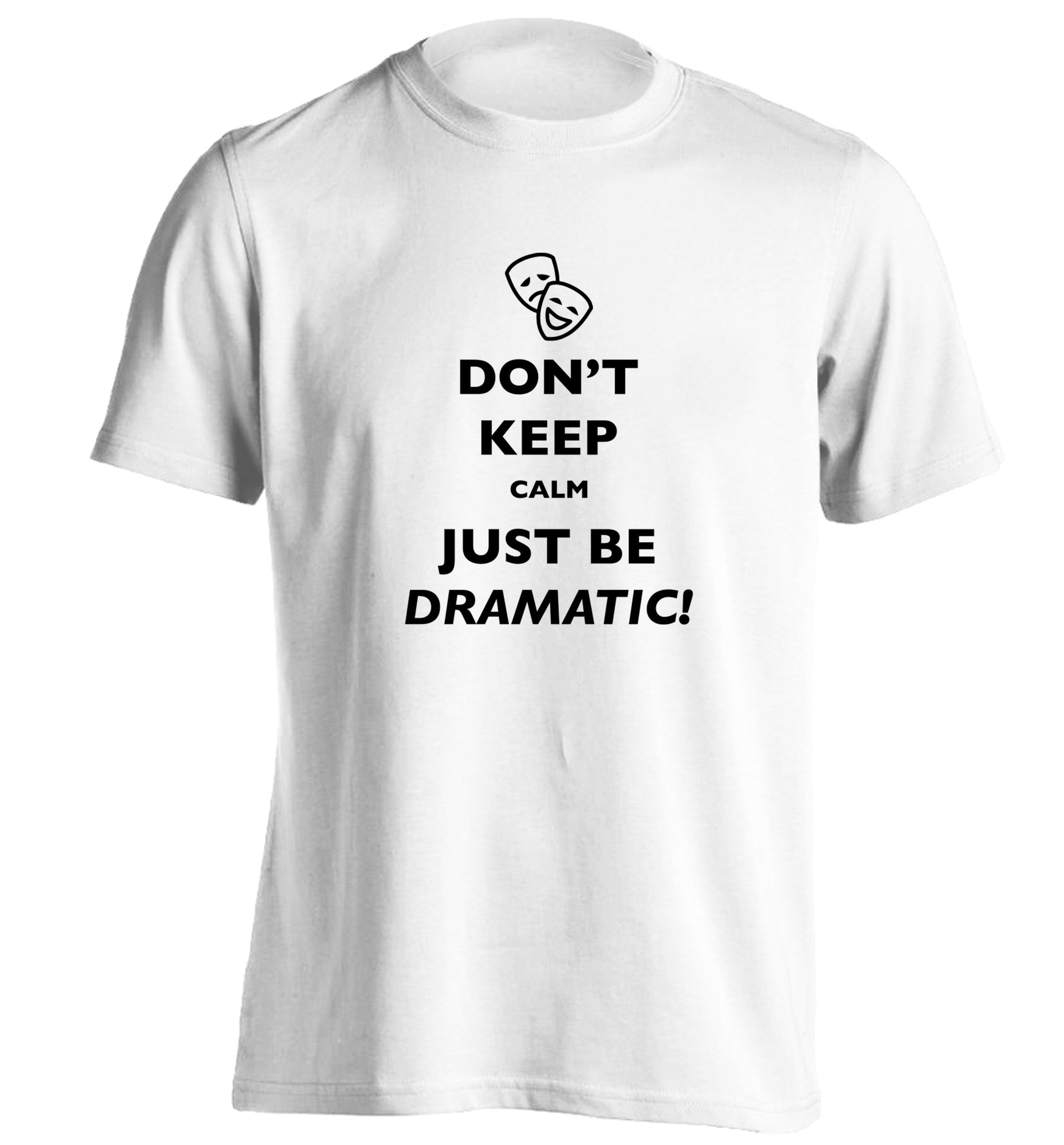 Don't keep calm just be dramatic adults unisex white Tshirt 2XL