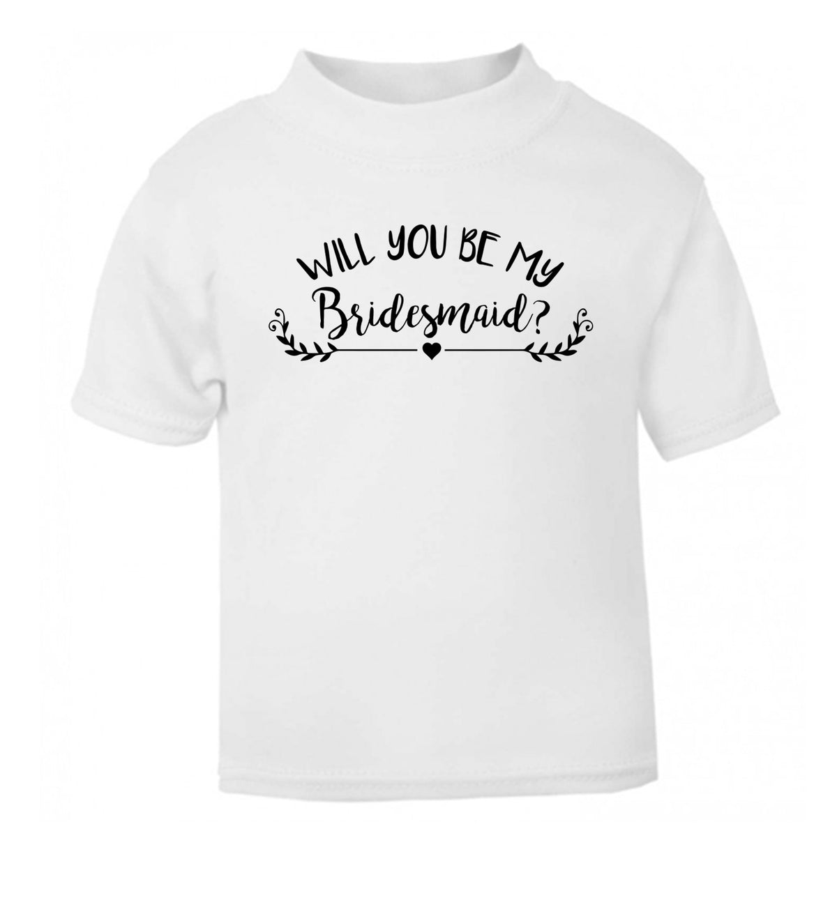 Will you be my bridesmaid? white Baby Toddler Tshirt 2 Years