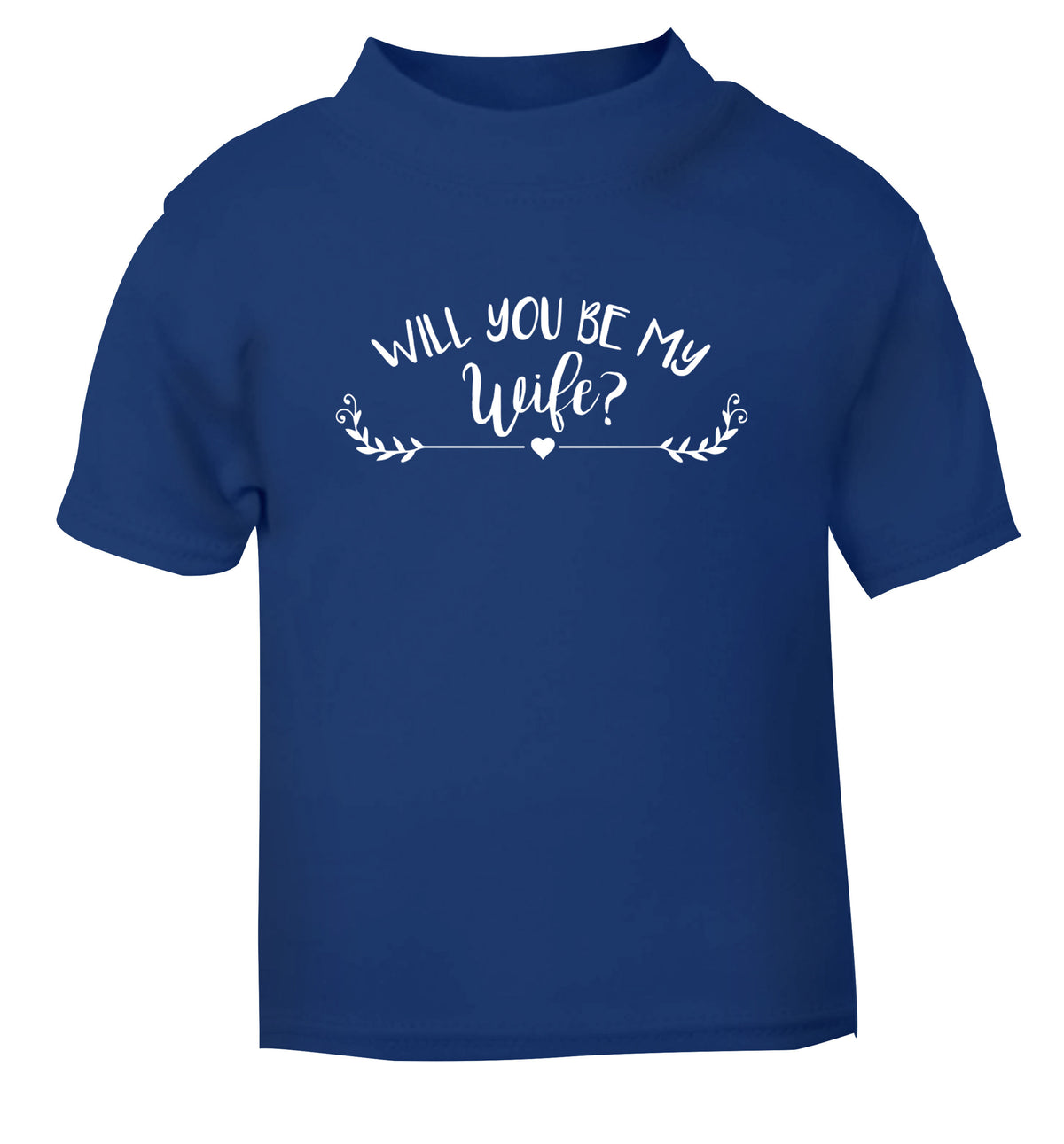 Will you be my wife? blue Baby Toddler Tshirt 2 Years
