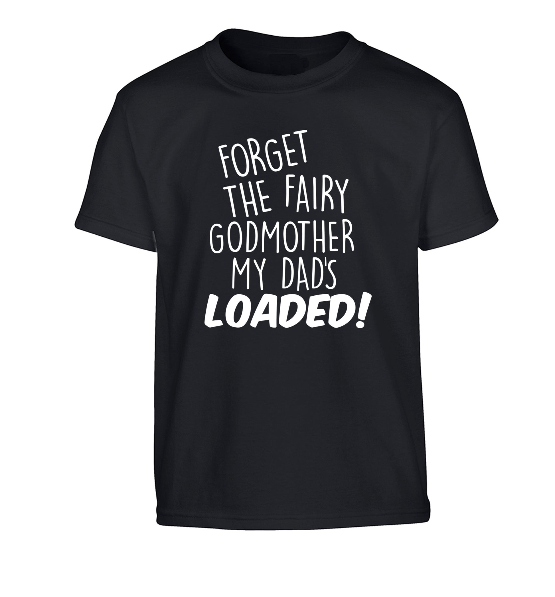Forget the fairy godmother my dad's loaded Children's black Tshirt 12-14 Years