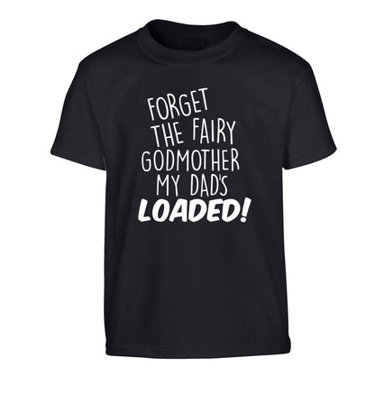 Forget the fairy godmother my dad's loaded Children's black Tshirt 12-14 Years