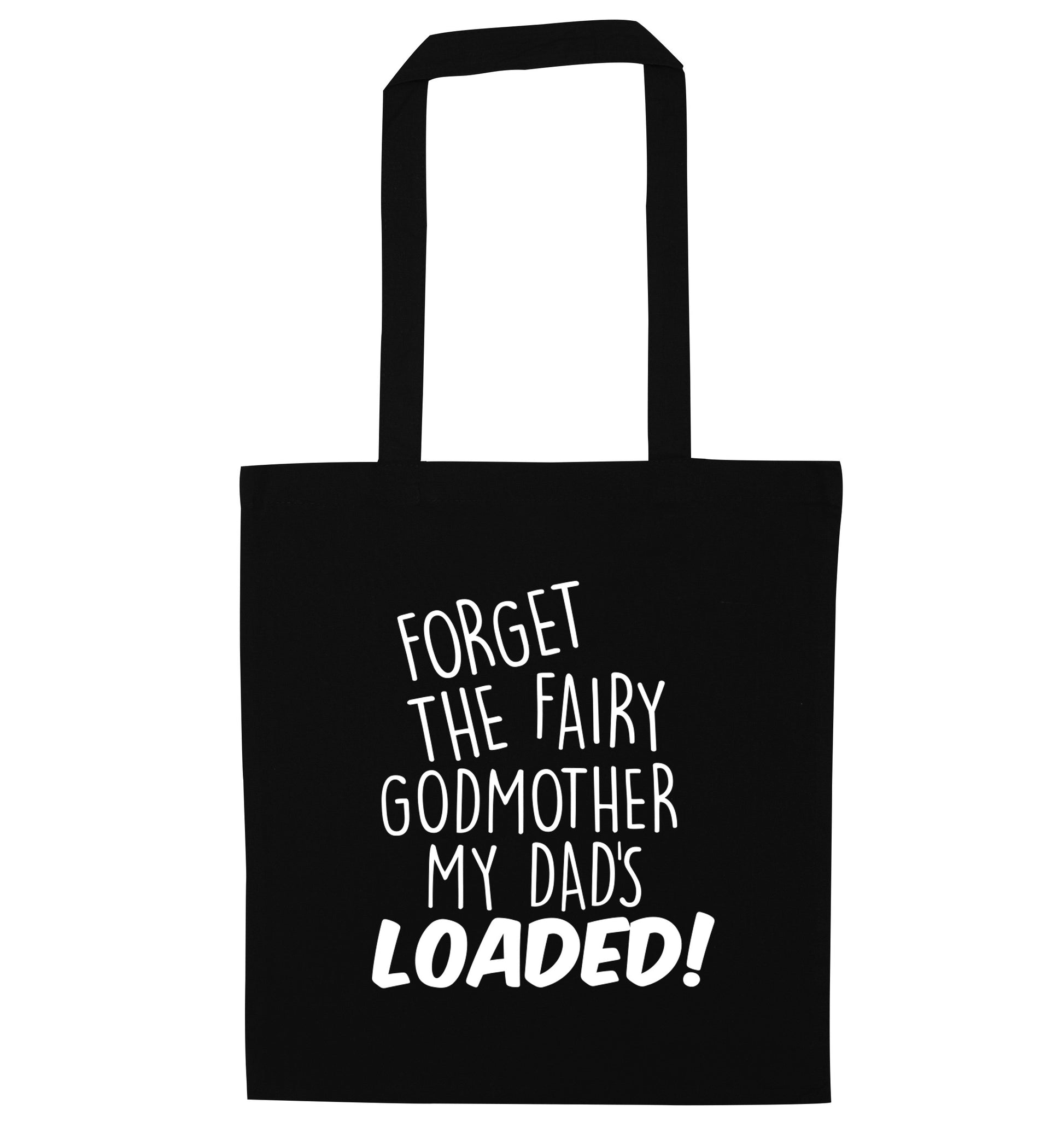 Forget the fairy godmother my dad's loaded black tote bag