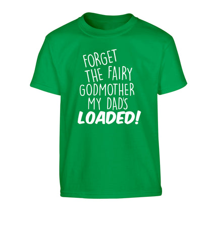 Forget the fairy godmother my dad's loaded Children's green Tshirt 12-14 Years