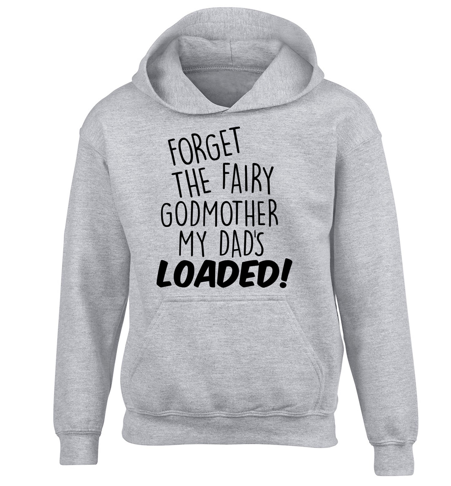 Forget the fairy godmother my dad's loaded children's grey hoodie 12-14 Years