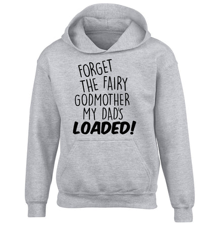 Forget the fairy godmother my dad's loaded children's grey hoodie 12-14 Years