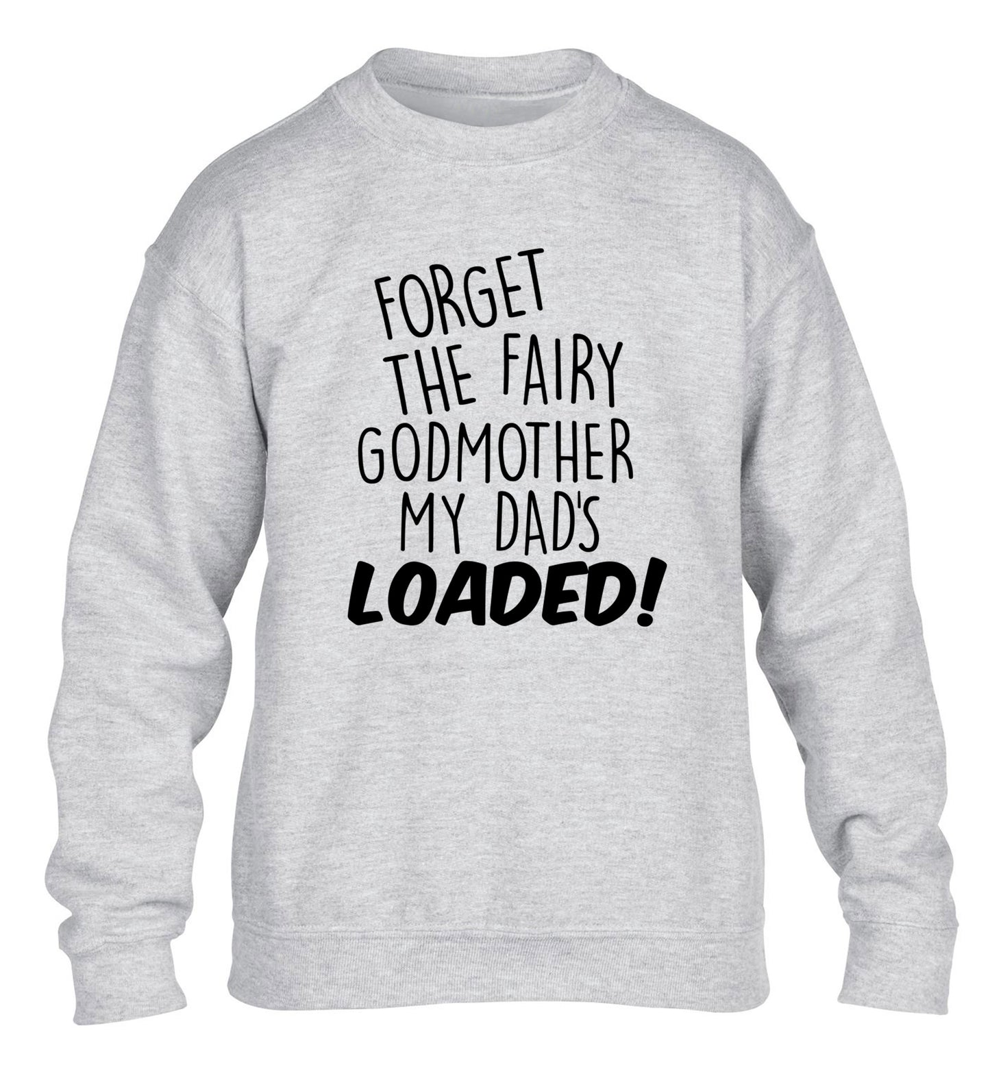 Forget the fairy godmother my dad's loaded children's grey sweater 12-14 Years