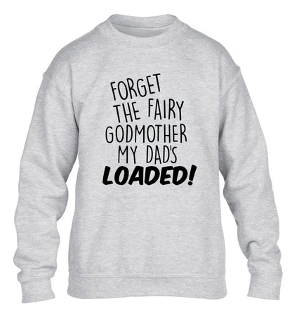 Forget the fairy godmother my dad's loaded children's grey sweater 12-14 Years