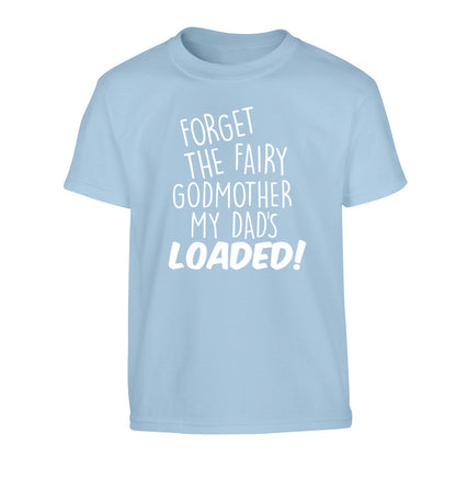 Forget the fairy godmother my dad's loaded Children's light blue Tshirt 12-14 Years
