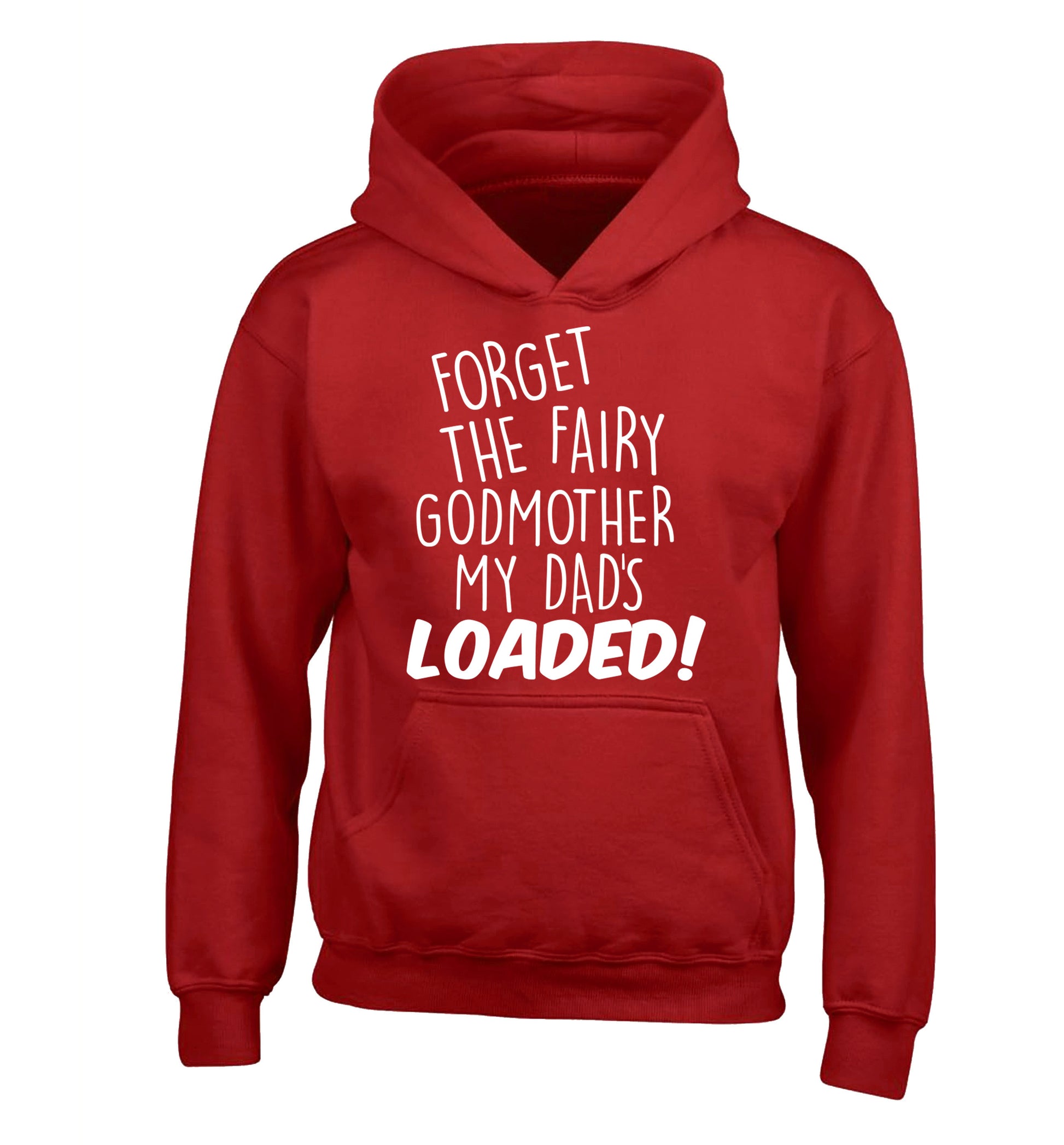 Forget the fairy godmother my dad's loaded children's red hoodie 12-14 Years