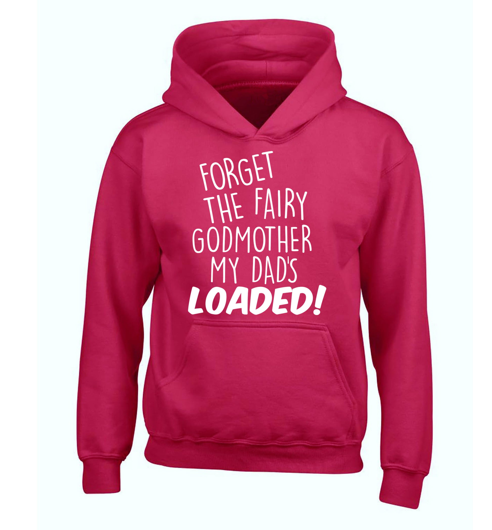 Forget the fairy godmother my dad's loaded children's pink hoodie 12-14 Years