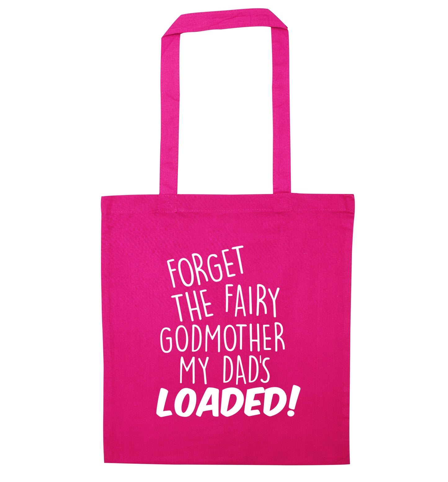 Forget the fairy godmother my dad's loaded pink tote bag