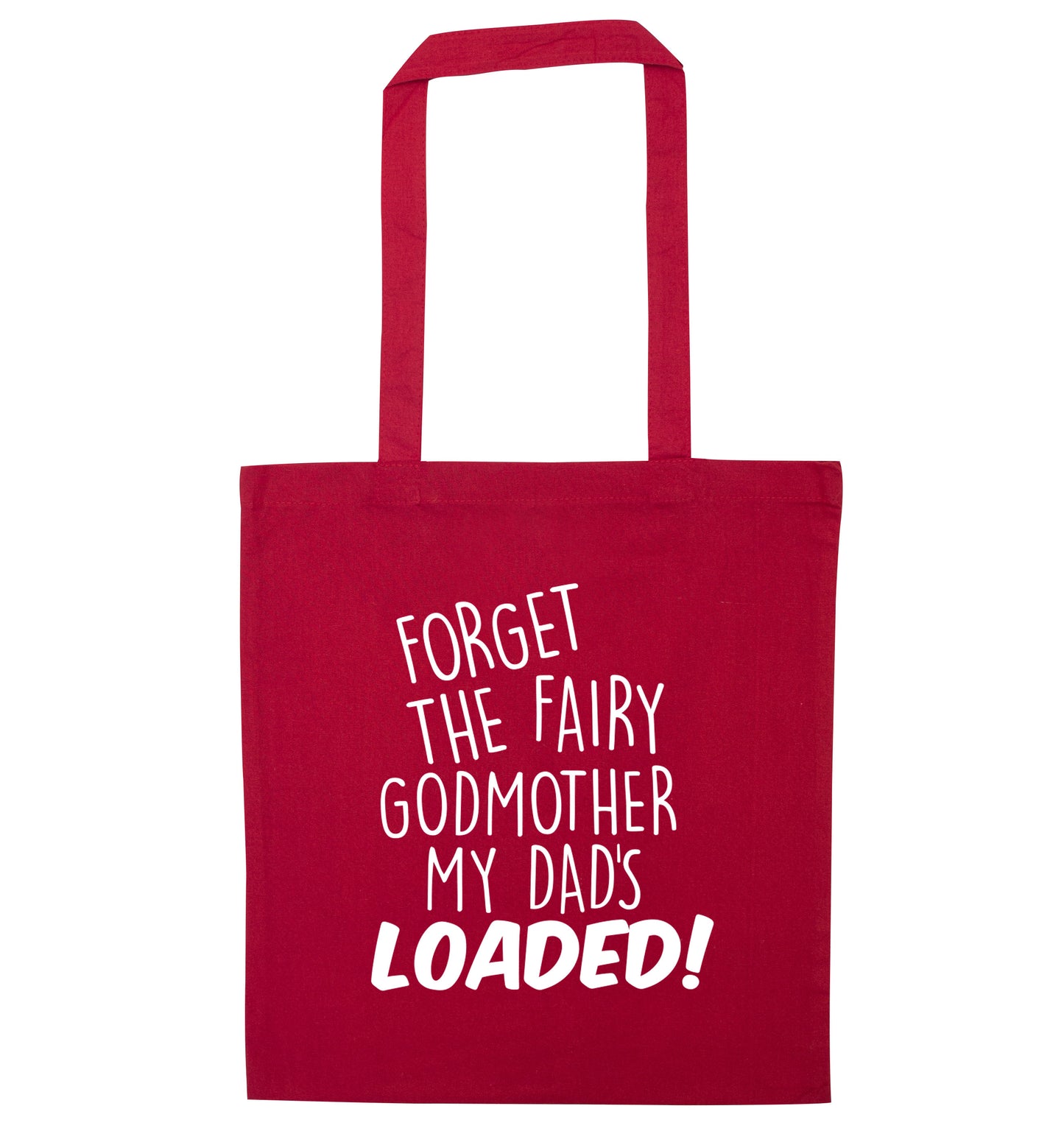 Forget the fairy godmother my dad's loaded red tote bag