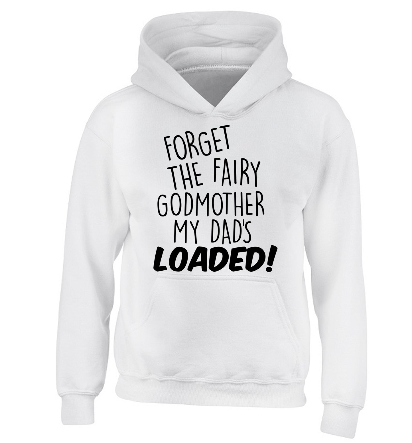 Forget the fairy godmother my dad's loaded children's white hoodie 12-14 Years