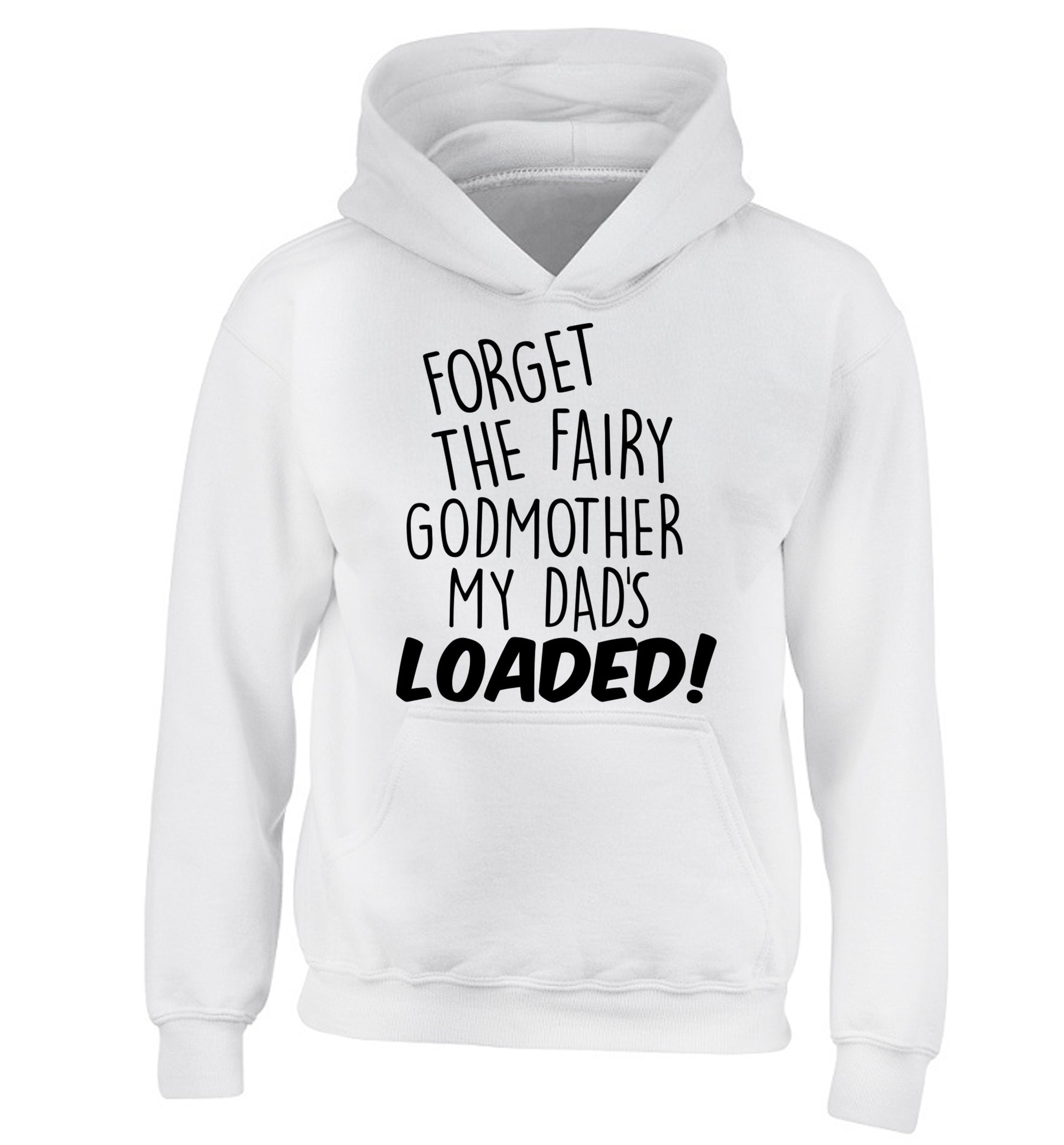 Forget the fairy godmother my dad's loaded children's white hoodie 12-14 Years