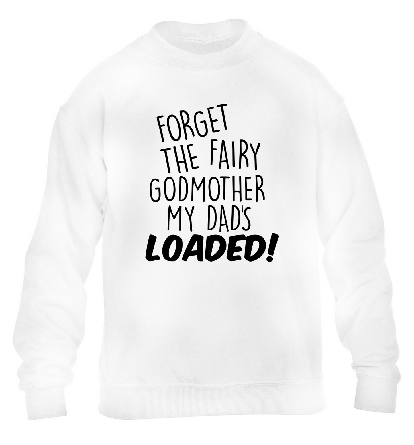 Forget the fairy godmother my dad's loaded children's white sweater 12-14 Years