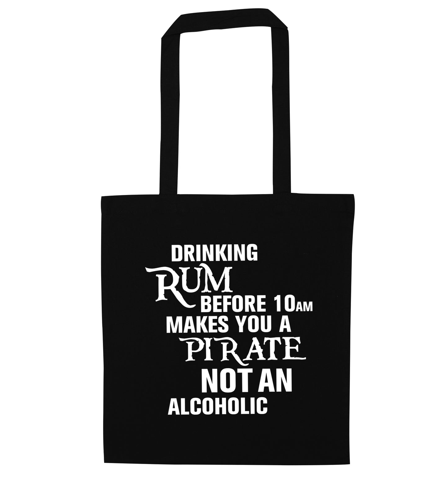 Drinking rum before 10AM makes you a pirate not an alcoholic black tote bag