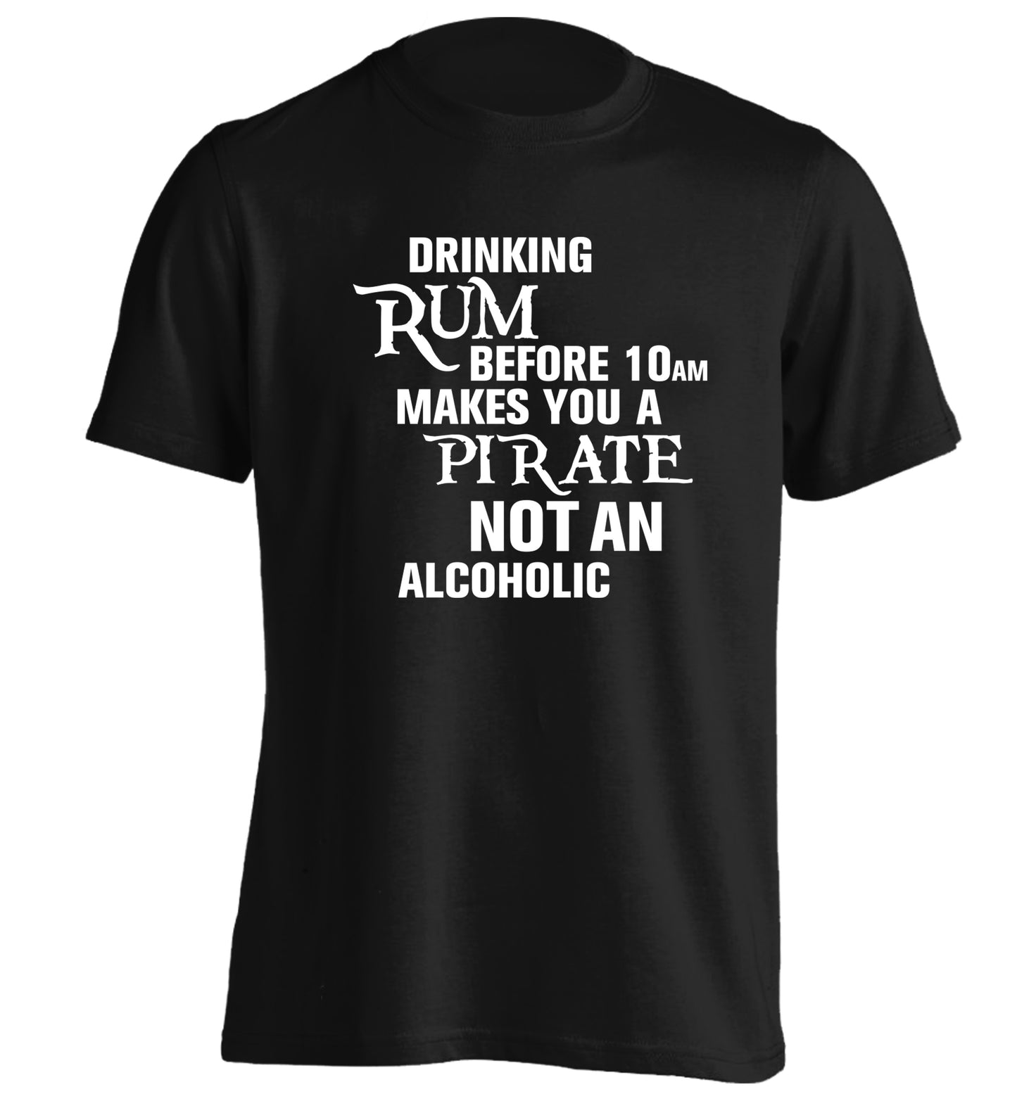 Drinking rum before 10AM makes you a pirate not an alcoholic adults unisex black Tshirt 2XL