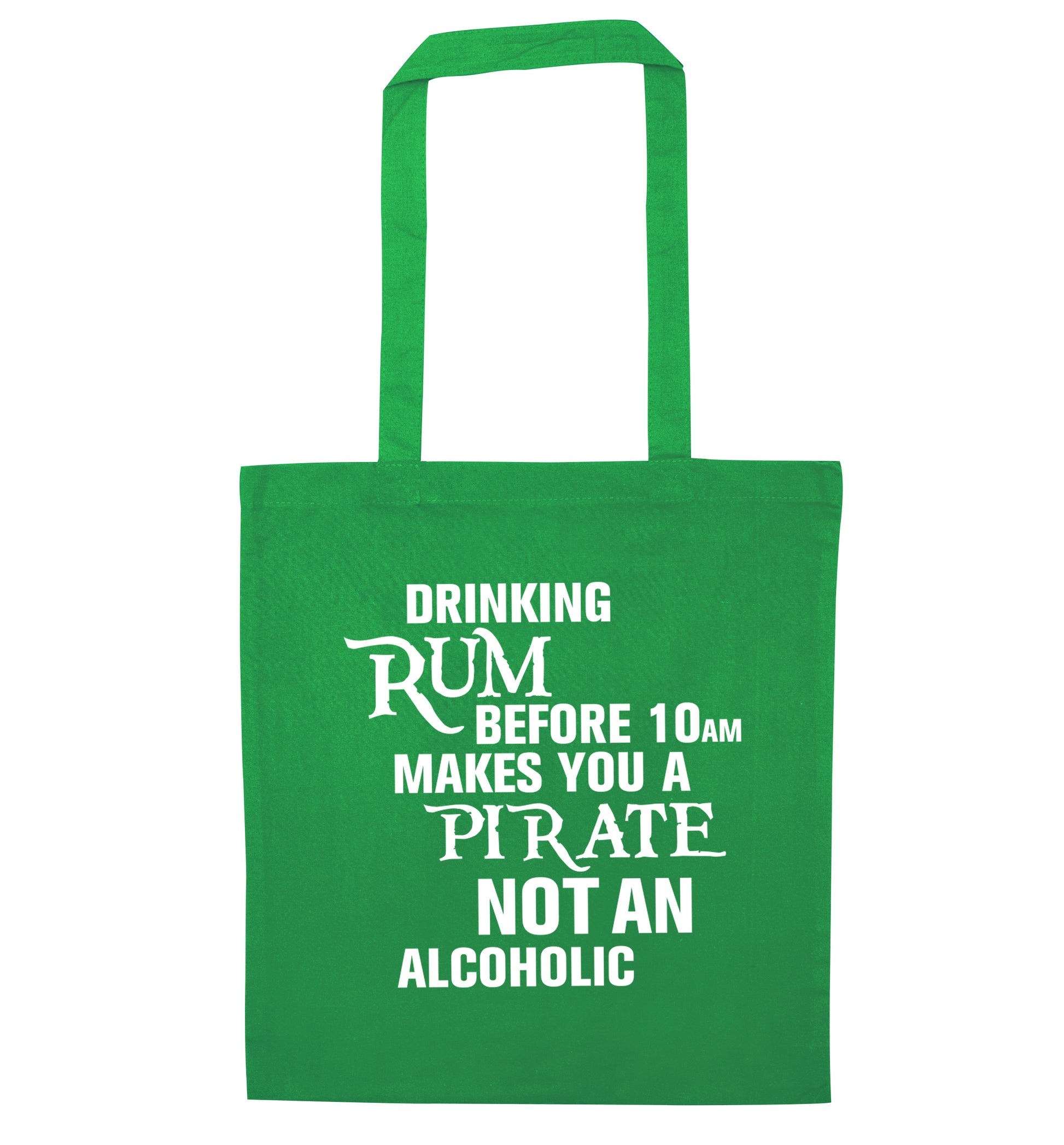 Drinking rum before 10AM makes you a pirate not an alcoholic green tote bag