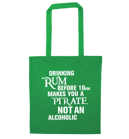 Drinking rum before 10AM makes you a pirate not an alcoholic green tote bag