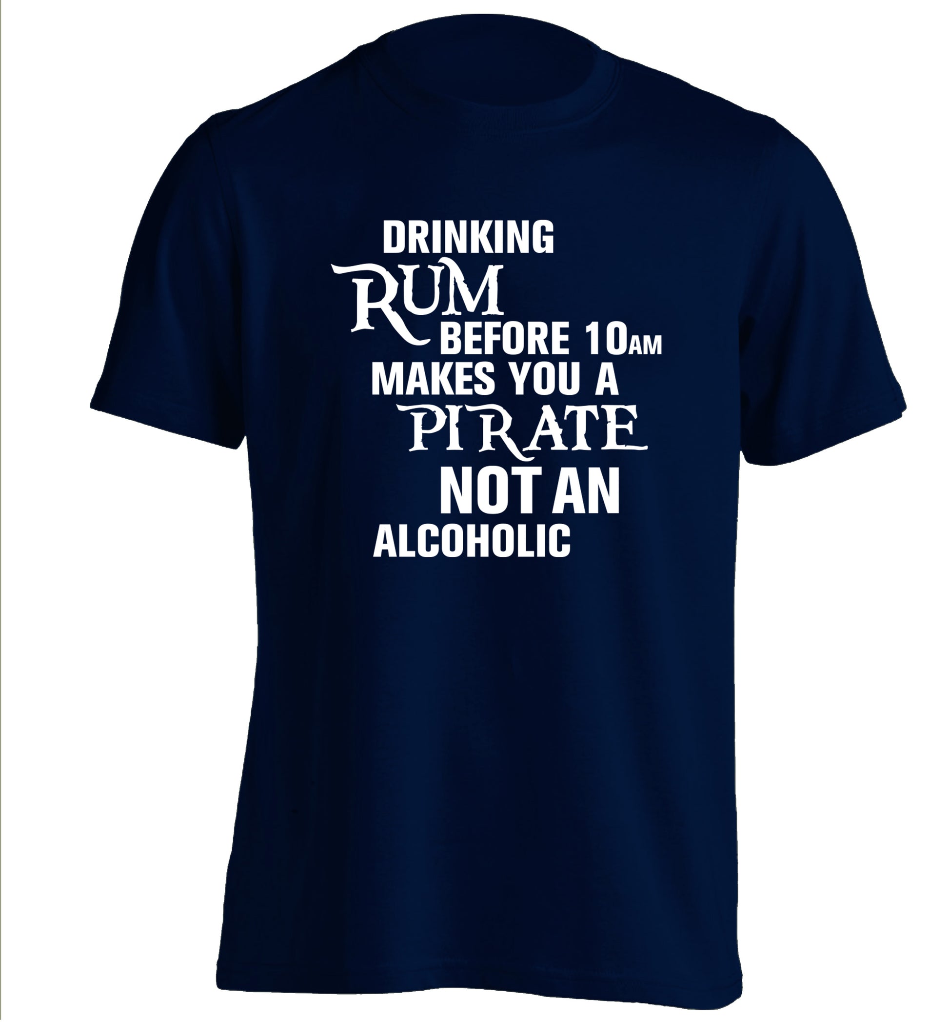Drinking rum before 10AM makes you a pirate not an alcoholic adults unisex navy Tshirt 2XL