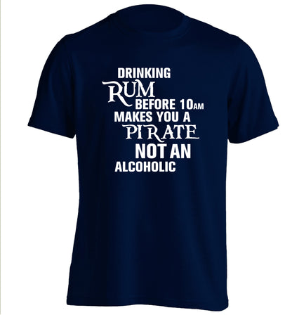 Drinking rum before 10AM makes you a pirate not an alcoholic adults unisex navy Tshirt 2XL