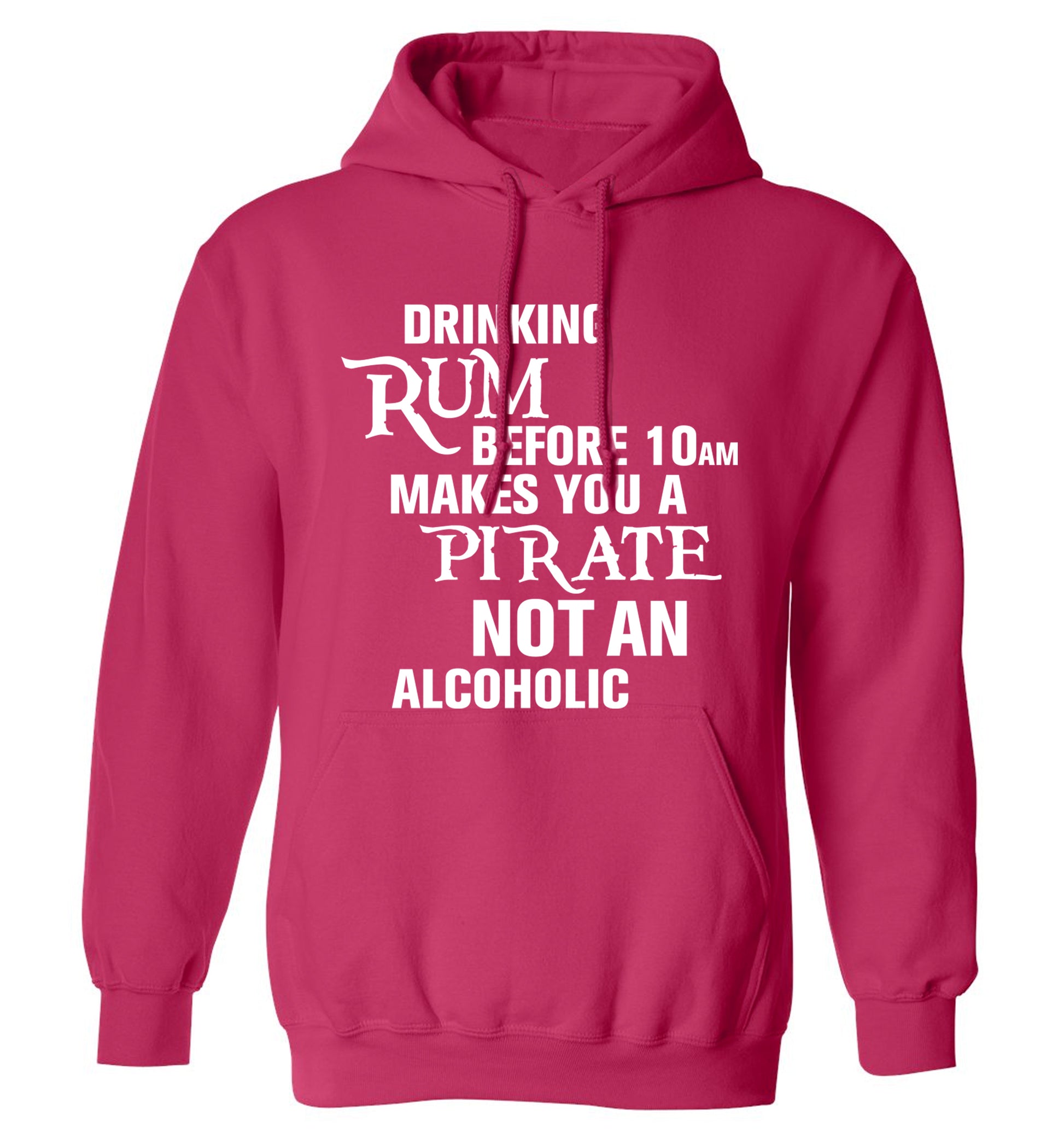 Drinking rum before 10AM makes you a pirate not an alcoholic adults unisex pink hoodie 2XL