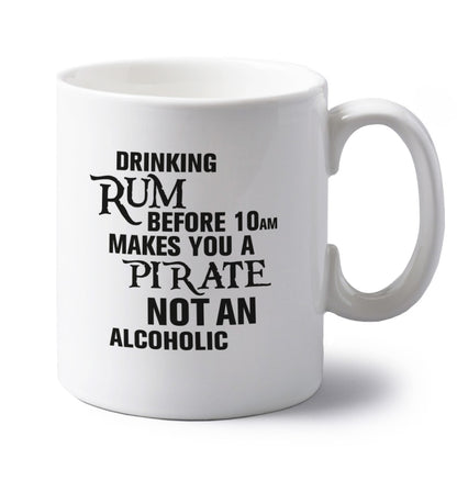 Drinking rum before 10AM makes you a pirate not an alcoholic left handed white ceramic mug