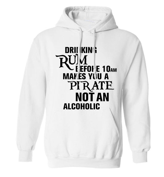 Drinking rum before 10AM makes you a pirate not an alcoholic adults unisex white hoodie 2XL