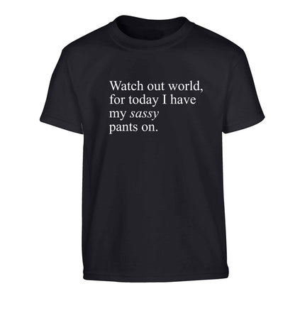 Watch out world for today I have my sassy pants on Children's black Tshirt 12-13 Years