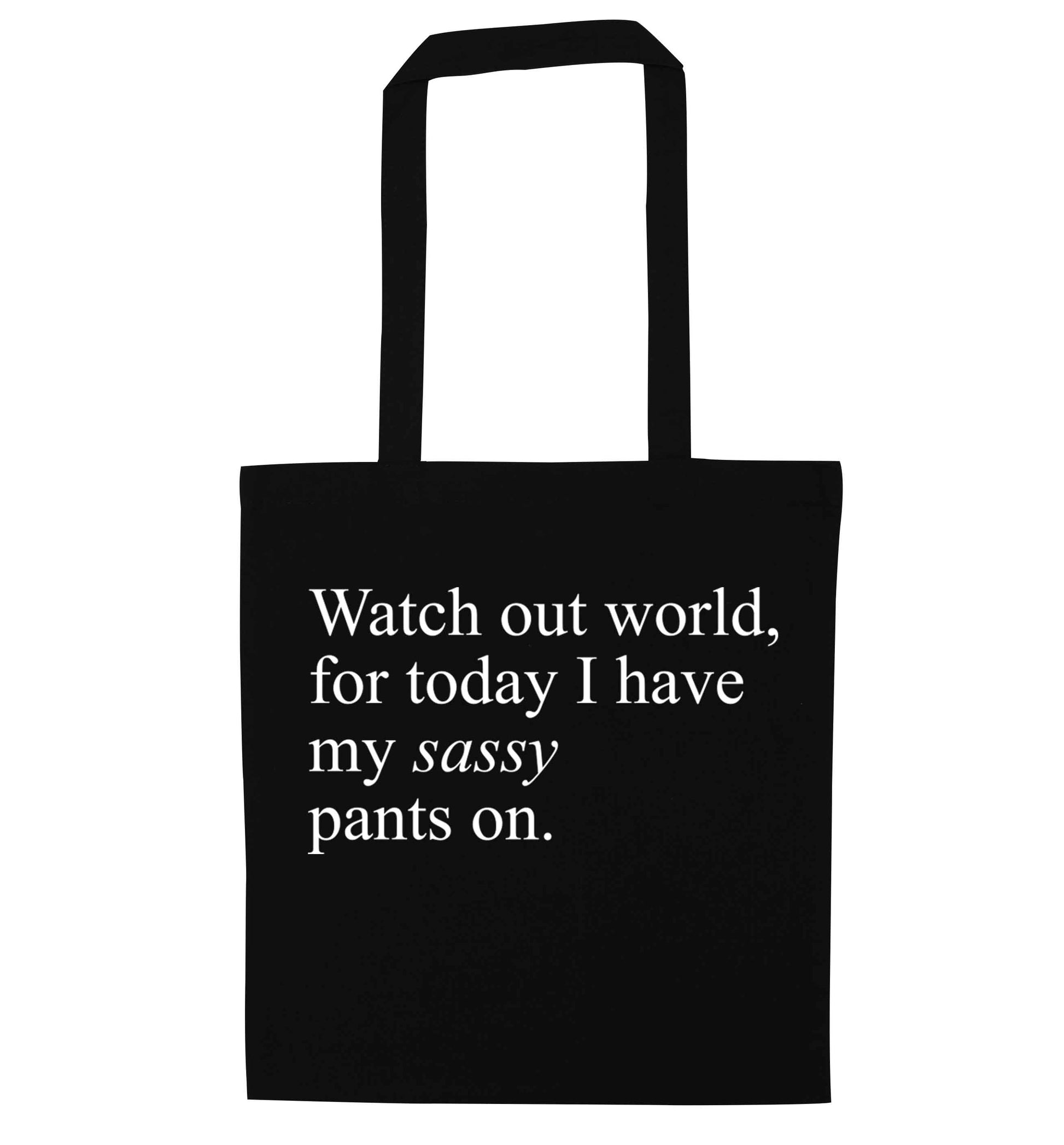 Watch out world for today I have my sassy pants on black tote bag