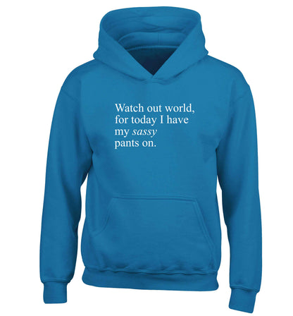 Watch out world for today I have my sassy pants on children's blue hoodie 12-13 Years