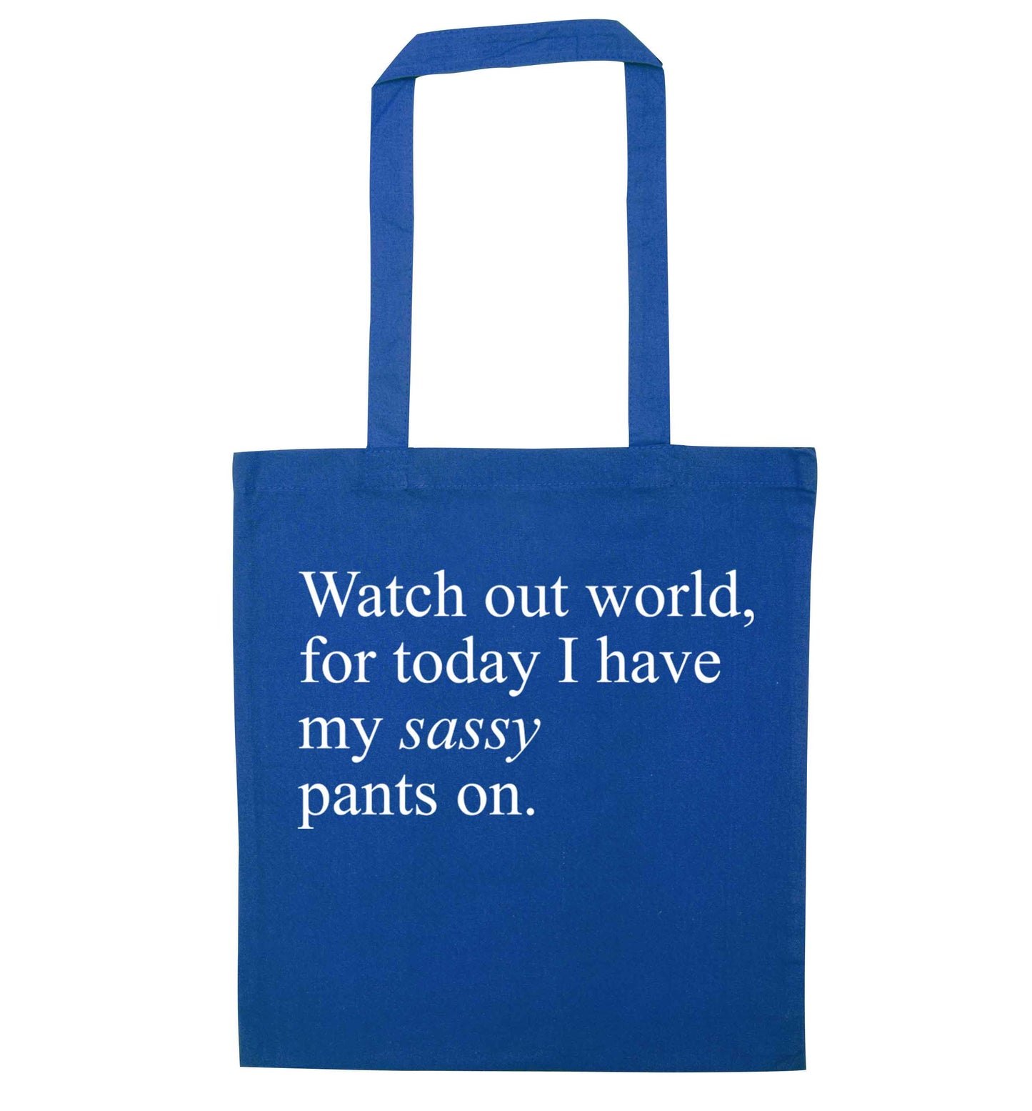 Watch out world for today I have my sassy pants on blue tote bag