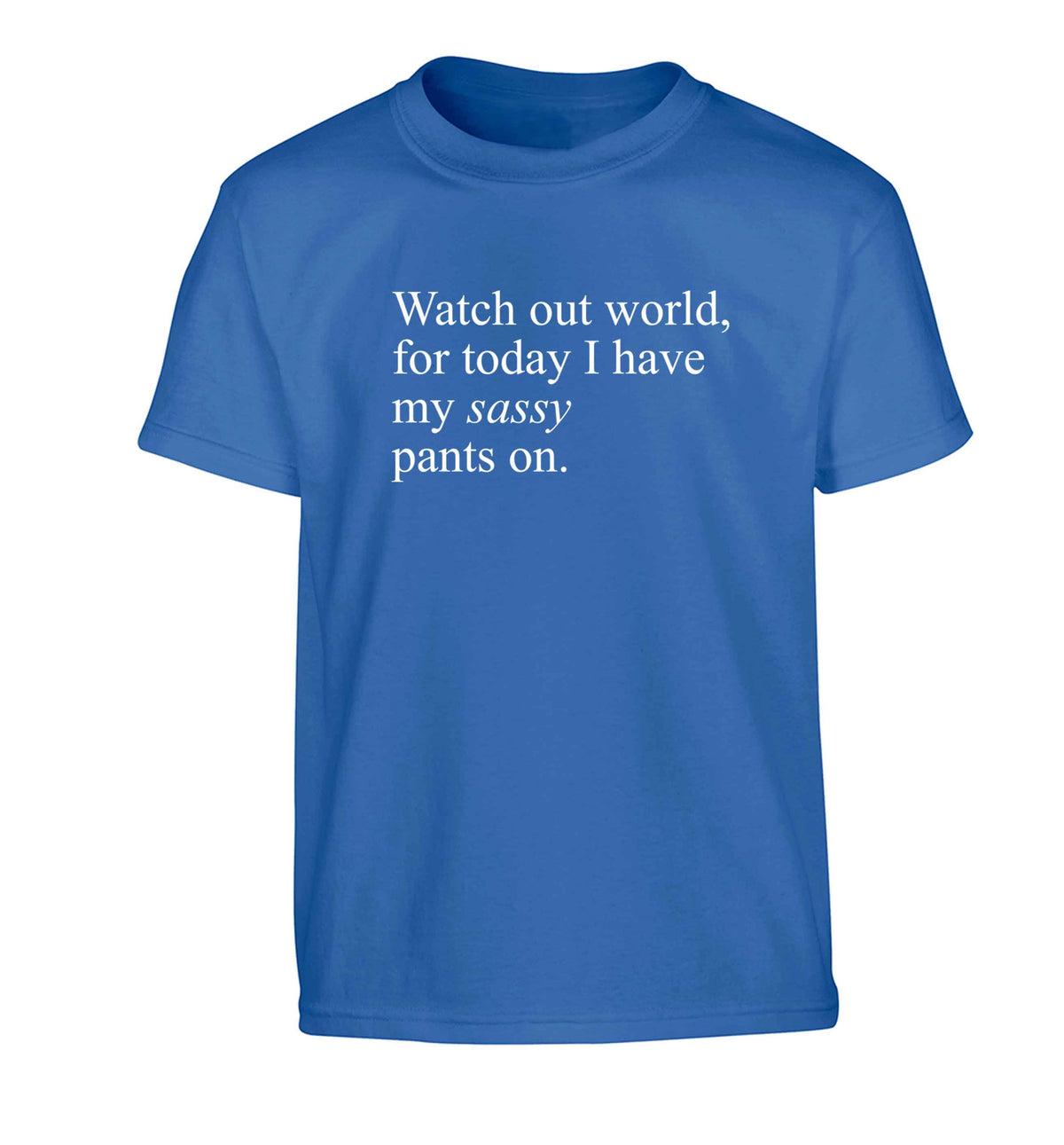 Watch out world for today I have my sassy pants on Children's blue Tshirt 12-13 Years