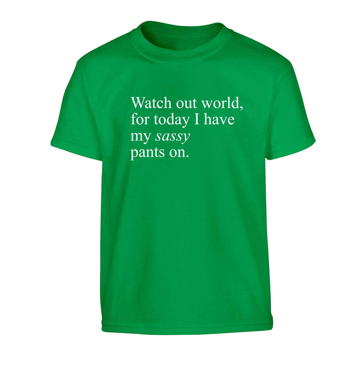 Watch out world for today I have my sassy pants on Children's green Tshirt 12-13 Years