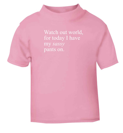 Watch out world for today I have my sassy pants on Children's light pink Tshirt 12-13 Years