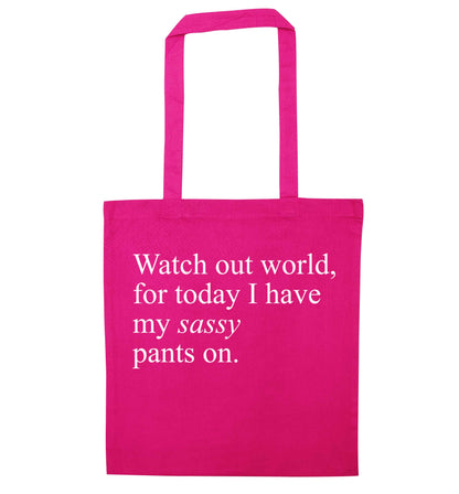 Watch out world for today I have my sassy pants on pink tote bag