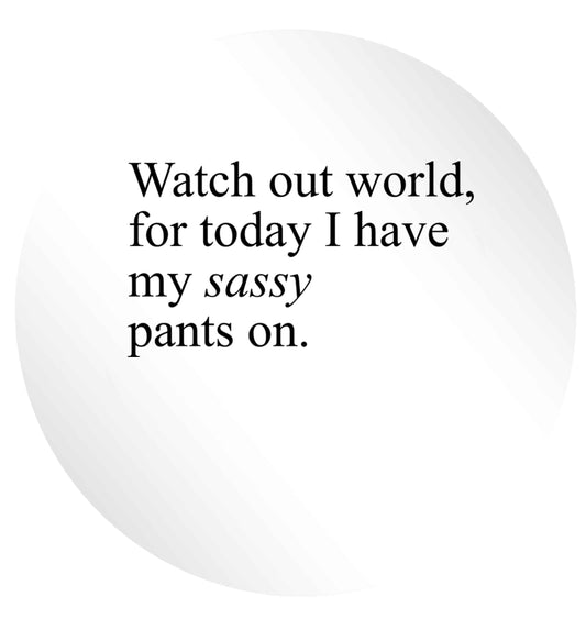 Watch out world for today I have my sassy pants on 24 @ 45mm matt circle stickers