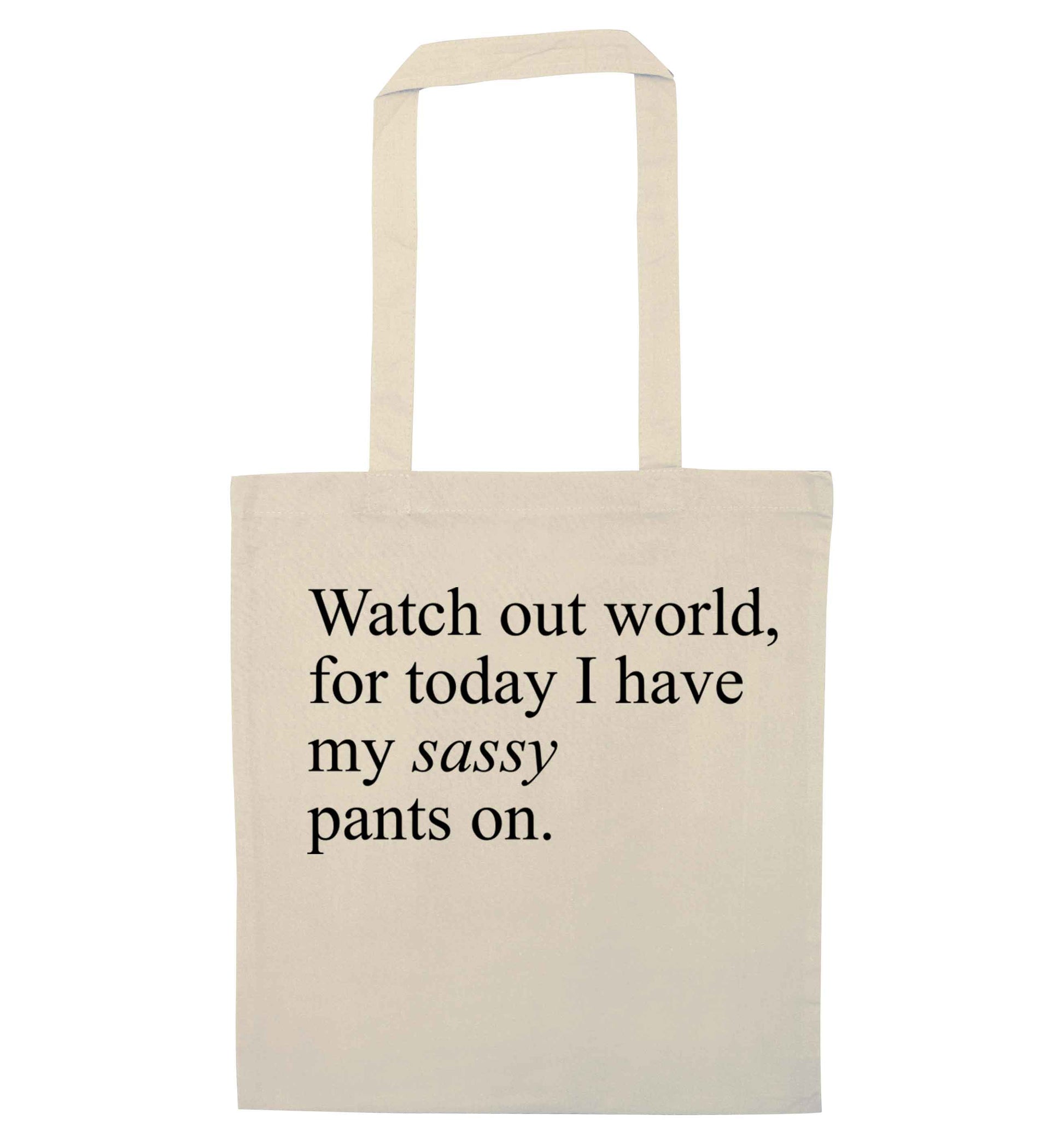 Watch out world for today I have my sassy pants on natural tote bag