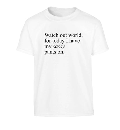 Watch out world for today I have my sassy pants on Children's white Tshirt 12-13 Years