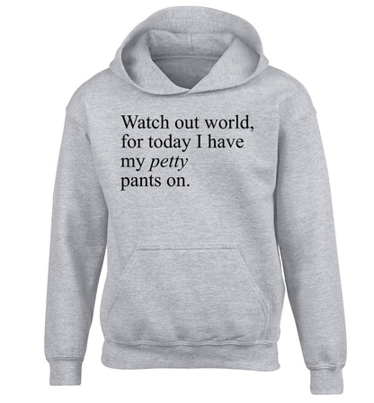 Watch out world, for today I have my petty pants on children's grey hoodie 12-14 Years