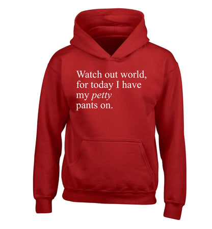 Watch out world, for today I have my petty pants on children's red hoodie 12-14 Years
