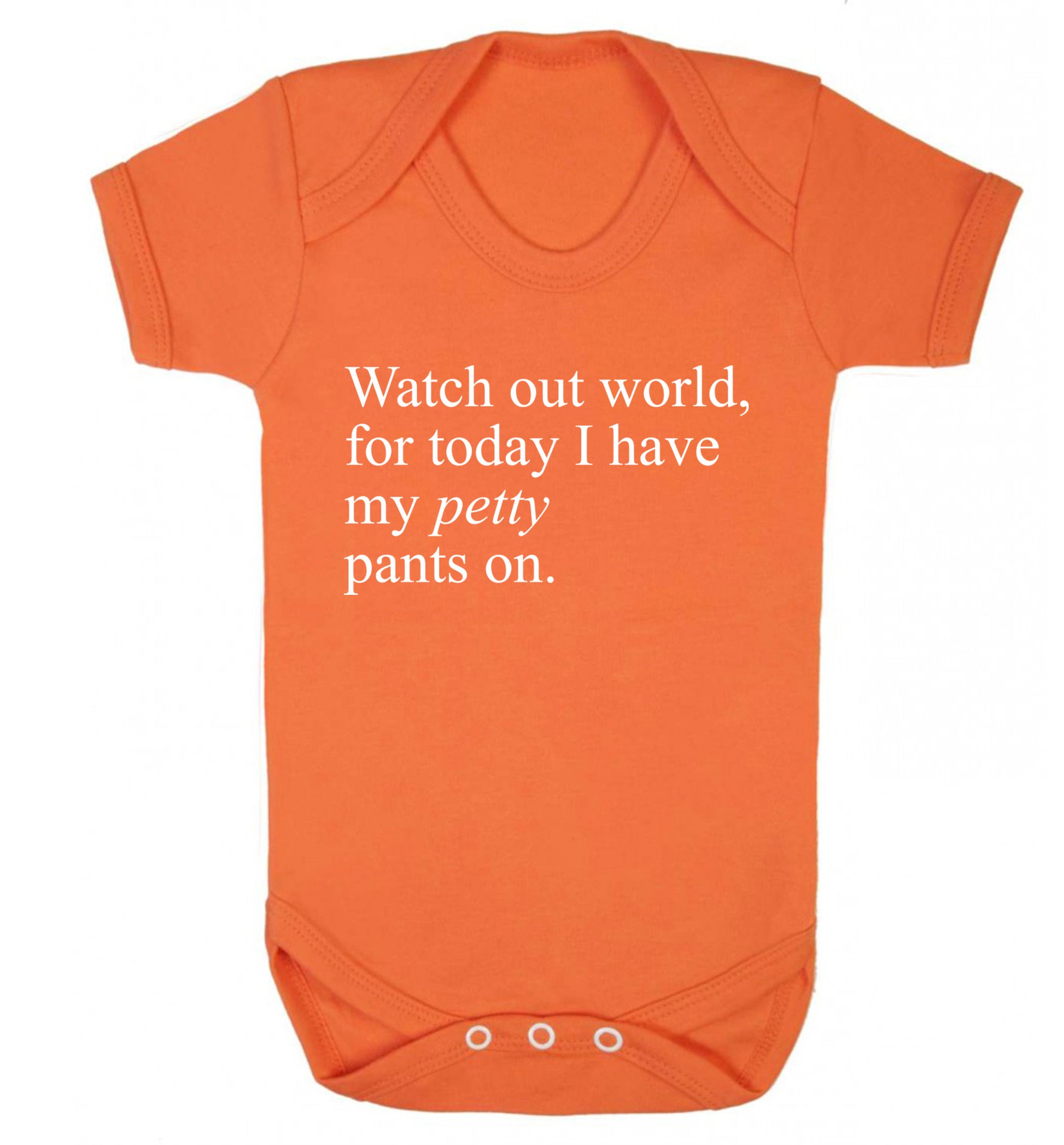 Watch out world, for today I have my petty pants on Baby Vest orange 18-24 months