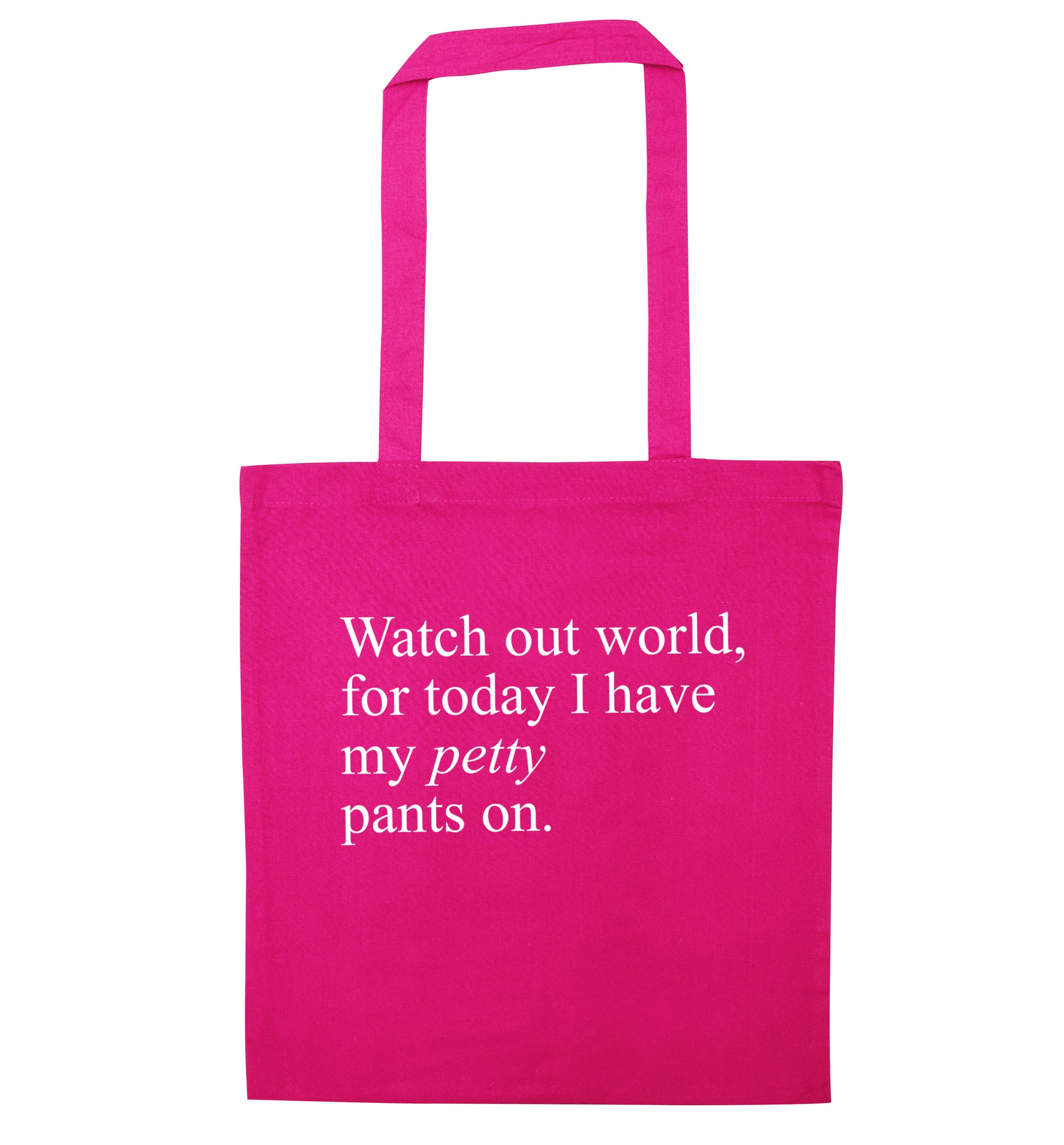 Watch out world, for today I have my petty pants on pink tote bag