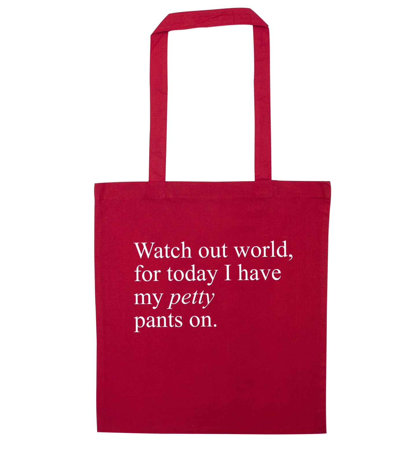 Watch out world, for today I have my petty pants on red tote bag