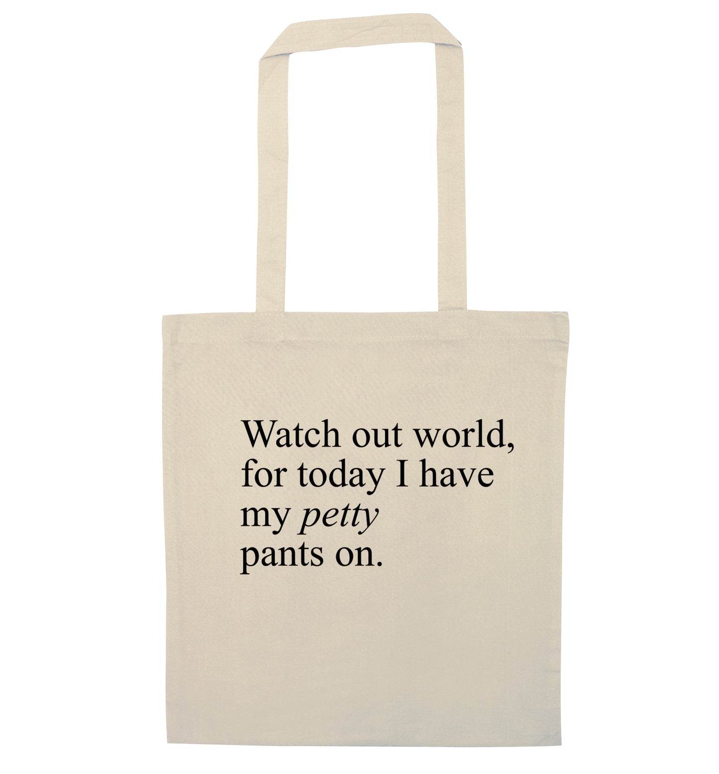 Watch out world, for today I have my petty pants on natural tote bag