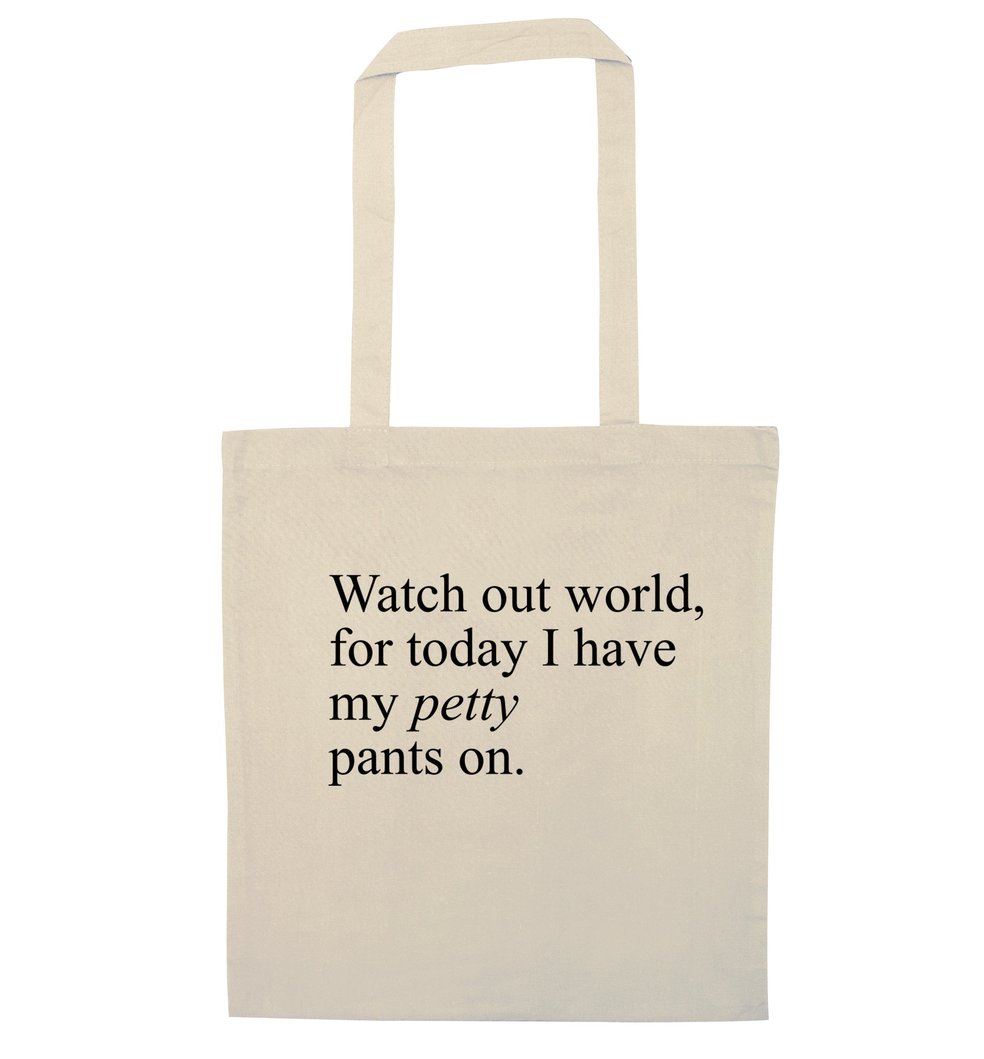 Watch out world, for today I have my petty pants on natural tote bag