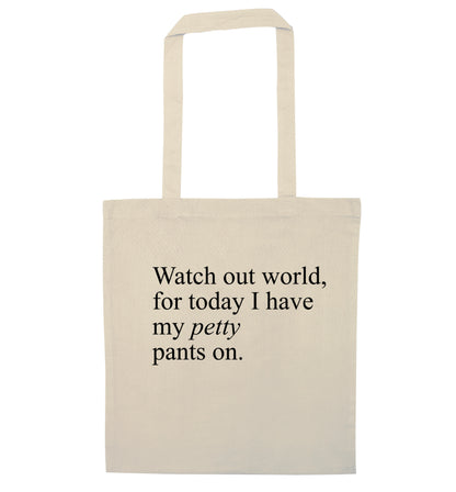 Watch out world, for today I have my petty pants on natural tote bag